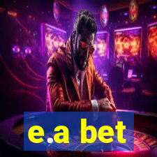 e.a bet